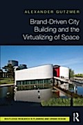 Brand-Driven City Building and the Virtualizing of