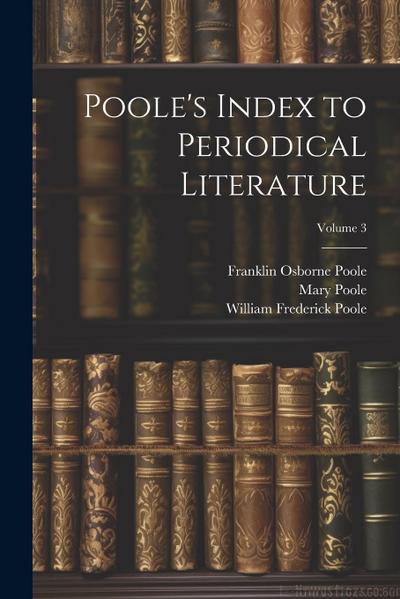 Poole’s Index to Periodical Literature; Volume 3