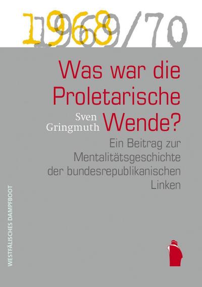 Was war die proletarische Wende?: Ein Beitrag zur Mentalitätsgeschichte der bundesrepublikanischen Linken