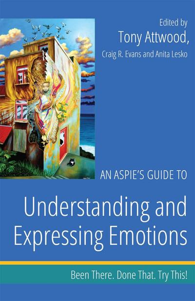 An Aspie’s Guide to Understanding and Expressing Emotions