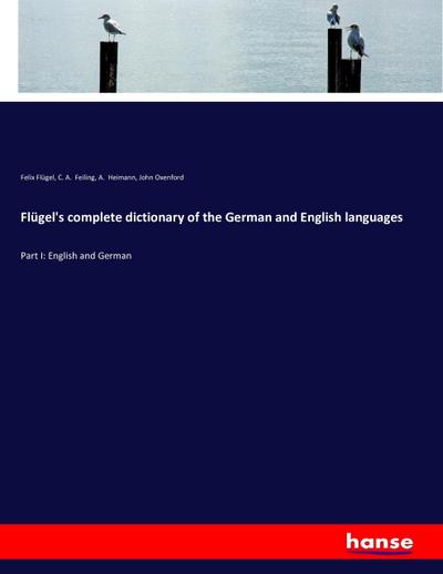 Flügel’s complete dictionary of the German and English languages