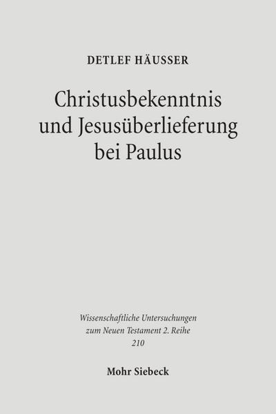 Christusbekenntnis und Jesusüberlieferung bei Paulus
