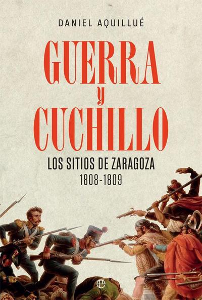 Guerra y cuchillo : los sitios de Zaragoza : 1808-1809