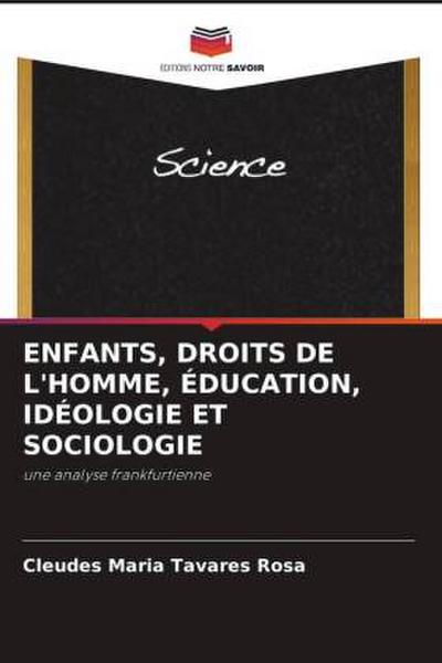 ENFANTS, DROITS DE L’HOMME, ÉDUCATION, IDÉOLOGIE ET SOCIOLOGIE
