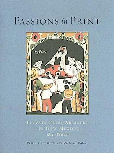 Passions in Print: Private Press Artistry in New Mexico