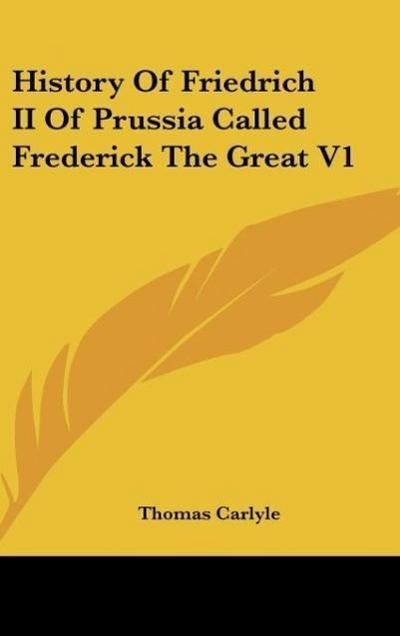 History Of Friedrich II Of Prussia Called Frederick The Great V1 - Thomas Carlyle