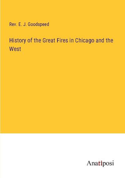 History of the Great Fires in Chicago and the West