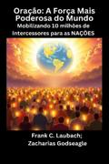 Oração - A Força Mais Poderosa do Mundo - Mobilizando 10 milhões de Intercessores para as NAÇÕES