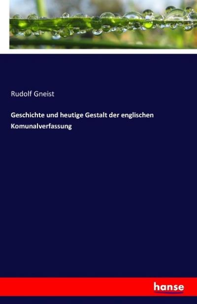 Geschichte und heutige Gestalt der englischen Komunalverfassung