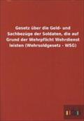 Gesetz über die Geld- und Sachbezüge der Soldaten, die auf Grund der Wehrpflicht Wehrdienst leisten (Wehrsoldgesetz - WS