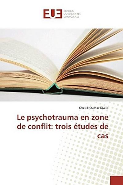 Le psychotrauma en zone de conflit: trois études de cas