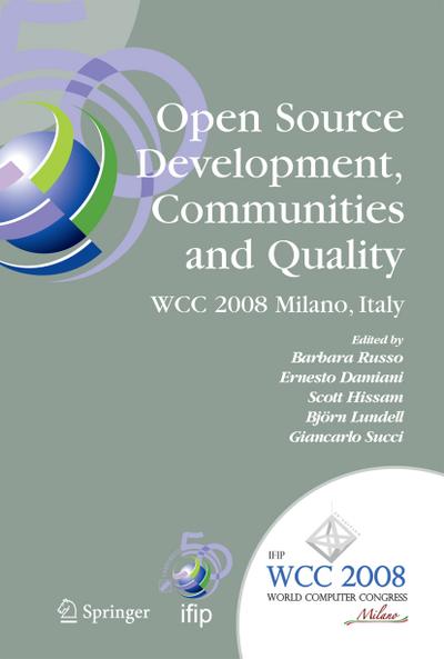 Open Source Development, Communities and Quality: Ifip 20th World Computer Congress, Working Group 2.3 on Open Source Software, September 7-10, 2008,
