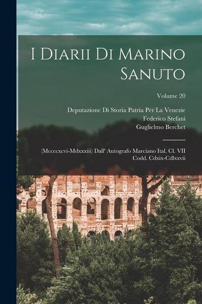 I Diarii Di Marino Sanuto: (Mccccxcvi-Mdxxxiii) Dall’ Autografo Marciano Ital. Cl. VII Codd. Cdxix-Cdlxxvii; Volume 20