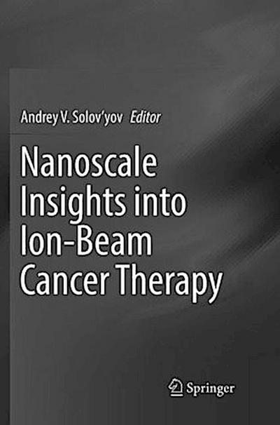 Nanoscale Insights into Ion-Beam Cancer Therapy