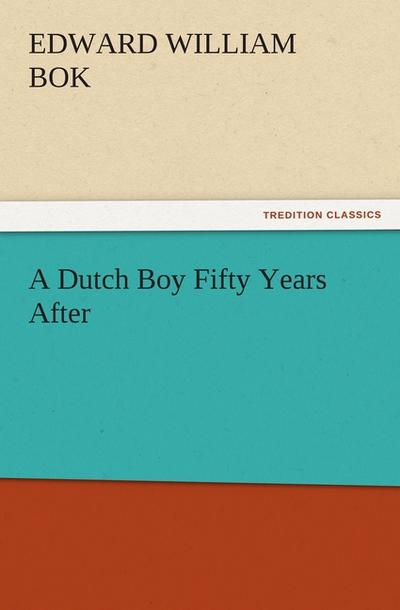 A Dutch Boy Fifty Years After - Edward William Bok