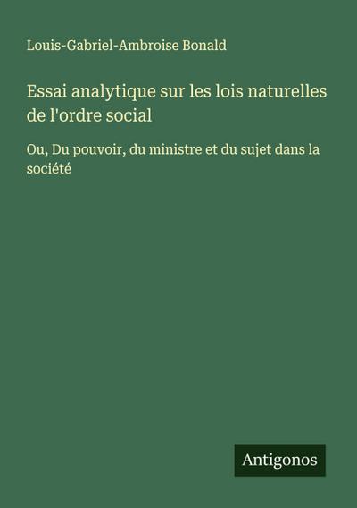 Essai analytique sur les lois naturelles de l’ordre social