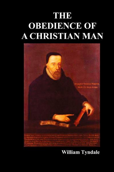 Obedience of a Christian Man and How Christian Rulers Ought to Govern