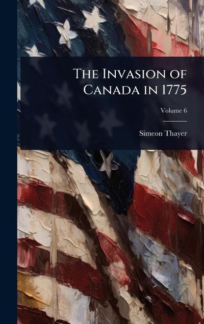 The Invasion of Canada in 1775