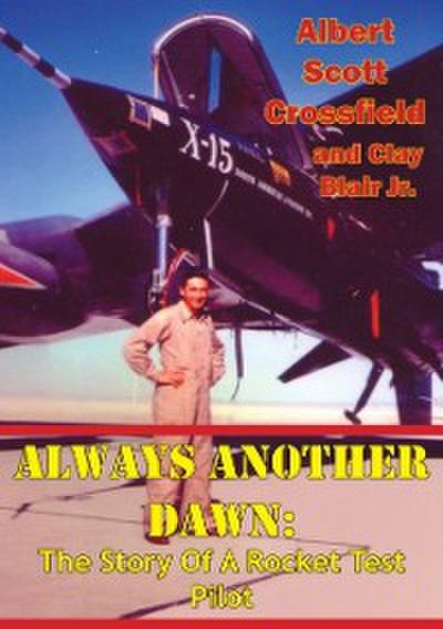 Always Another Dawn: The Story Of A Rocket Test Pilot