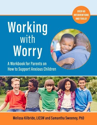 Working with Worry: A Workbook for Parents on How to Support Anxious Children