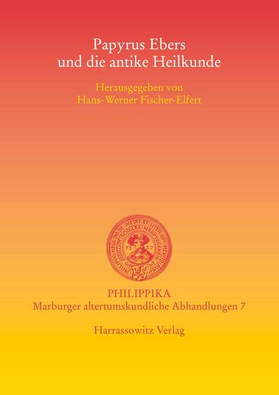 Papyrus Ebers und die antike Heilkunde. Akten der Tagung vom 15.-16.3.2002 in der Albertina der Universität Leipzig