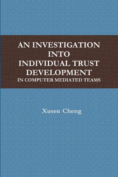 AN INVESTIGATION INTO INDIVIDUAL TRUST DEVELOPMENT IN COMPUTER MEDIATED TEAMS