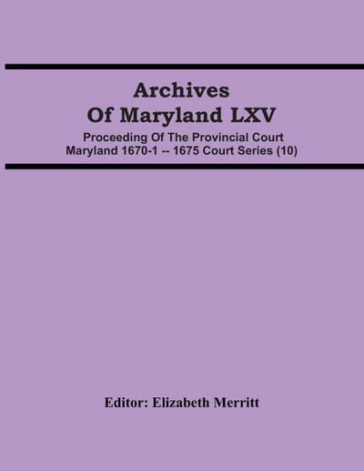 Archives Of Maryland LXV ; Proceeding Of The Provincial Court Maryland 1670-1 -- 1675 Court Series (10)