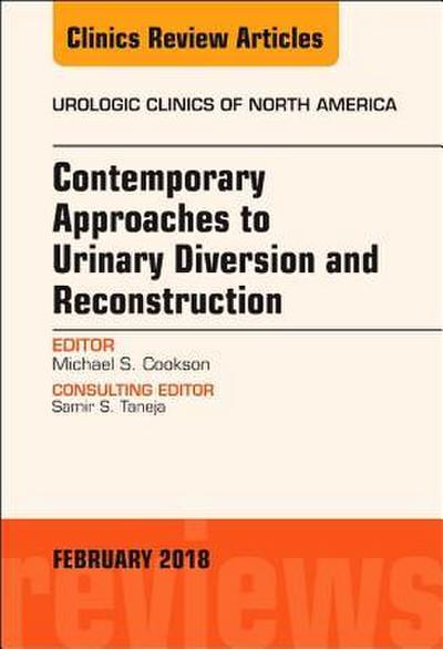 Contemporary Approaches to Urinary Diversion and Reconstruction, an Issue of Urologic Clinics