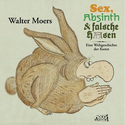 Moers, W: Sex, Absinth und falsche Hasen
