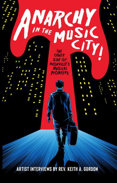 Anarchy In The Music City! The Other Side of Nashville’s Musical Pioneers