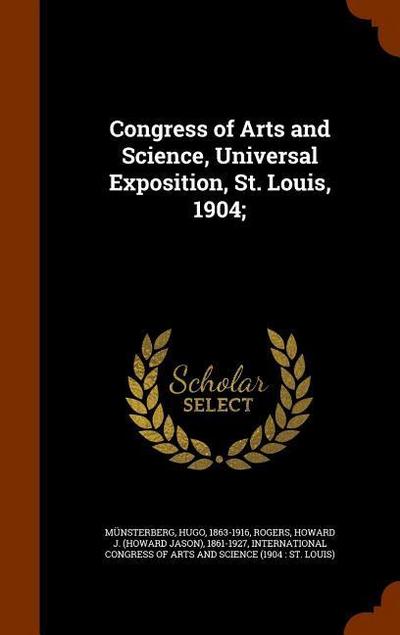 Congress of Arts and Science, Universal Exposition, St. Louis, 1904;