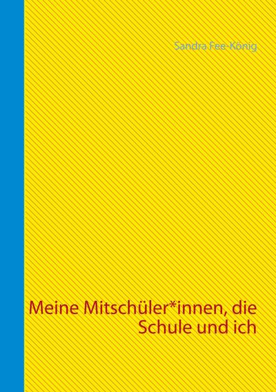Meine Mitschüler-innen, die Schule und ich