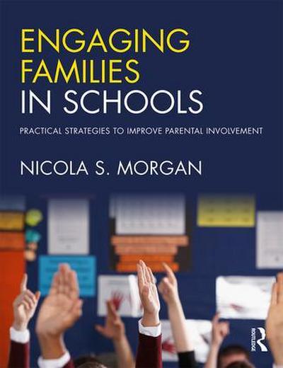 Engaging Families in Schools: Practical Strategies to Improve Parental Involvement