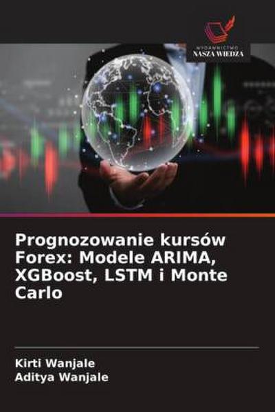 Prognozowanie kursów Forex: Modele ARIMA, XGBoost, LSTM i Monte Carlo