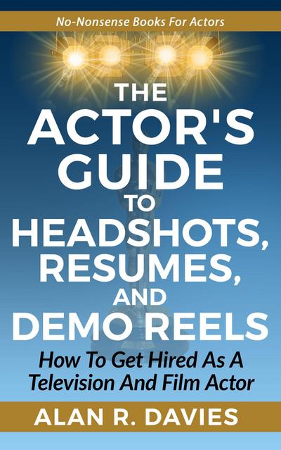 Actor’s Guide to Headshots, Resumes, and Demo Reels
