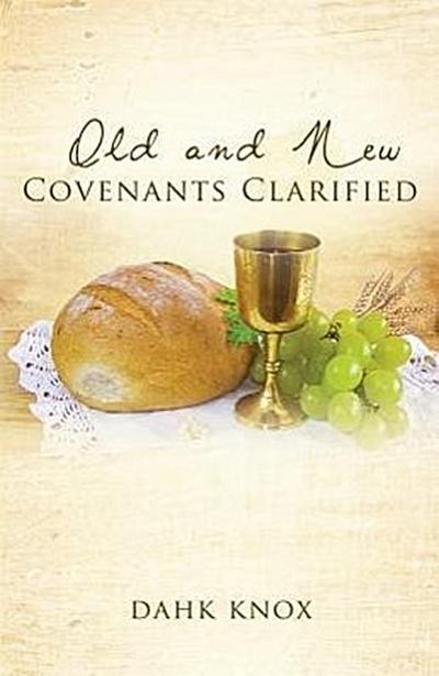 OLD & NEW COVENANTS CLARIFIED