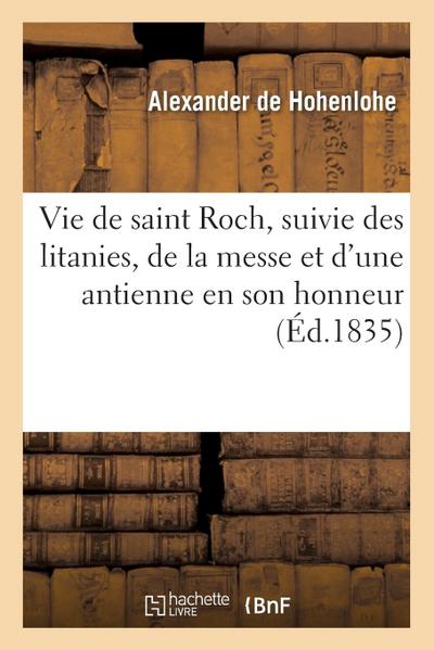 Vie de Saint Roch, Suivie Des Litanies, de la Messe Et d’Une Antienne En Son Honneur