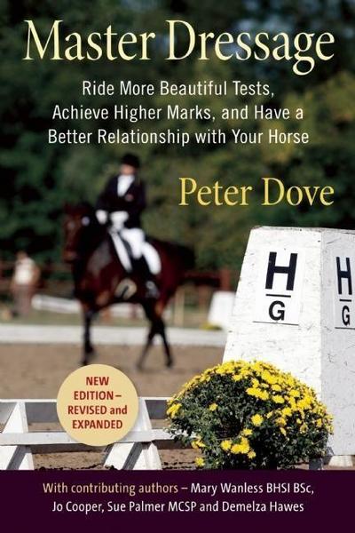Master Dressage: Ride More Beautiful Tests, Achieve Higher Marks, and Have a Better Relationship with Your Horse