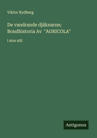 De vandrande djäknarne;  Bondhistoria Av  "AGRICOLA"