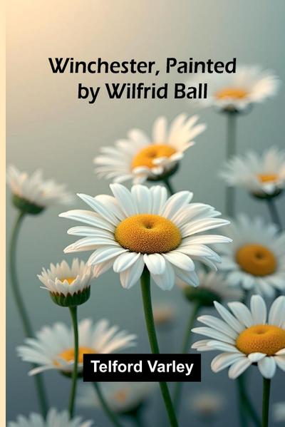 Winchester, Painted by Wilfrid Ball