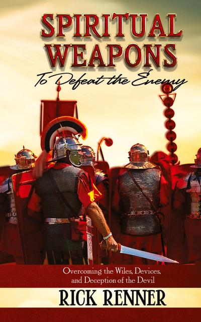 Spiritual Weapons to Defeat the Enemy