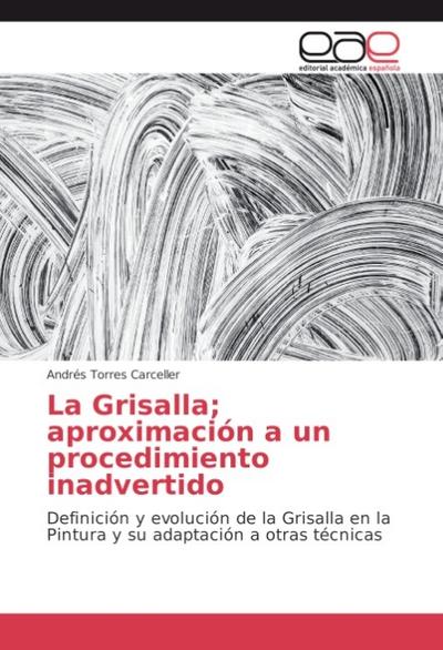 La Grisalla; aproximación a un procedimiento inadvertido - Andrés Torres Carceller