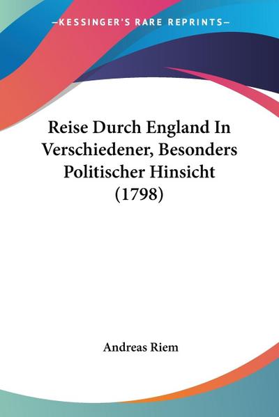 Reise Durch England In Verschiedener, Besonders Politischer Hinsicht (1798)