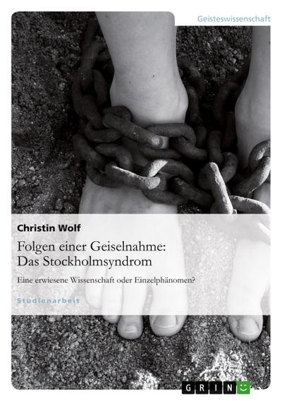 Folgen einer Geiselnahme: Das Stockholmsyndrom - Christin Wolf