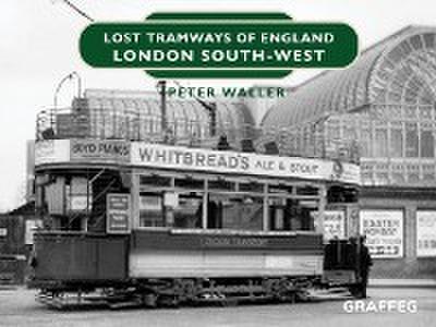 Lost Tramways of England: London South West