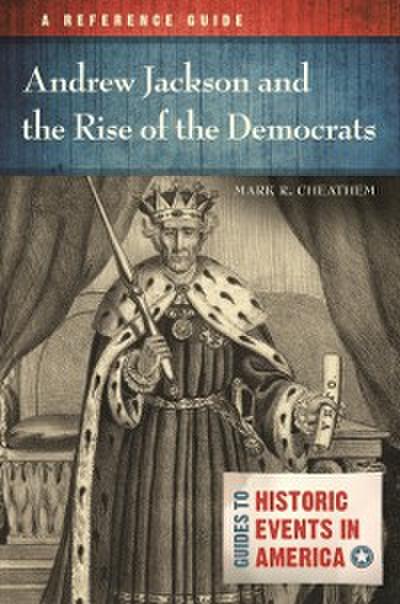 Andrew Jackson and the Rise of the Democrats