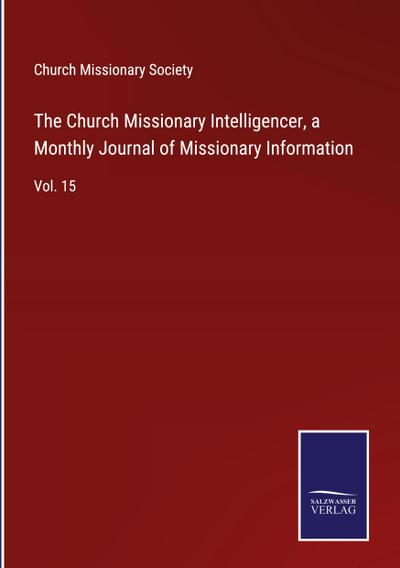 The Church Missionary Intelligencer, a Monthly Journal of Missionary Information