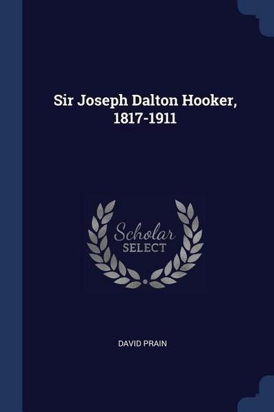 Sir Joseph Dalton Hooker, 1817-1911