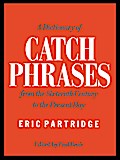 A Dictionary of Catch Phrases