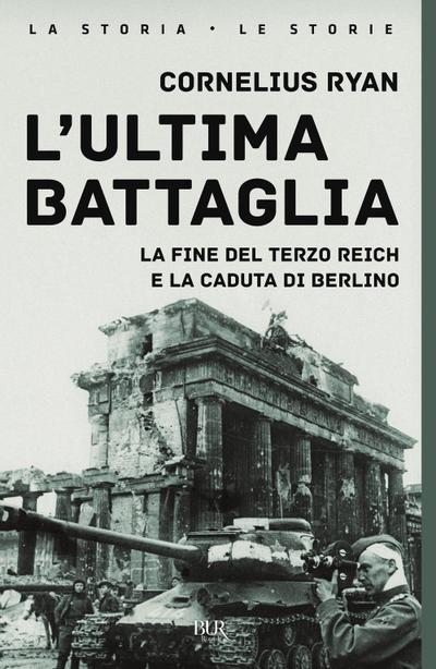 L’ ultima battaglia. La fine del Terzo Reich e la caduta di Berlino